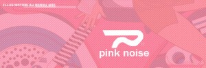 PINK NOISE ピンクノイズ